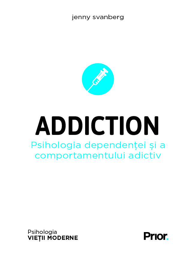 ADDICTION. Psihologia dependentei si a comportamentului adictiv