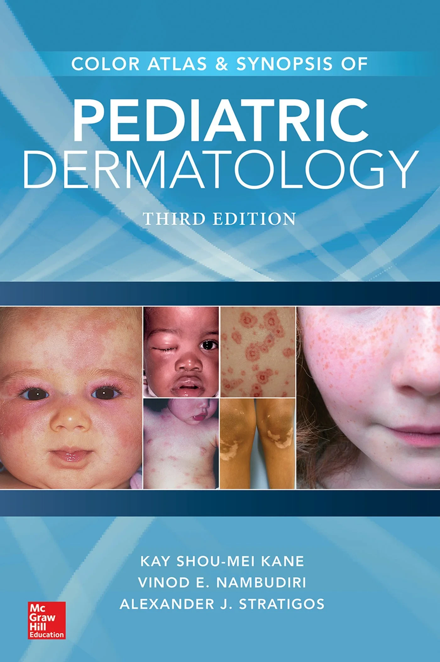 Coperta cărții "Color Atlas &amp; Synopsis of Pediatric Dermatology, Third Edition " de Kay Shou-Mei Kane, Vinod E Nambudiri, Alexander J Stratigos