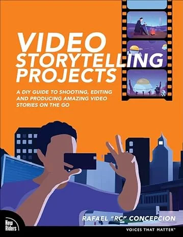 Coperta cărții "Video Storytelling Projects: A DIY Guide to Shooting, Editing and Producing Amazing Video Stories on the Go" de Rafael Concepcion