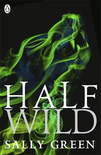 Coperta cărții "Half Wild (Half Bad)" de Sally Green
