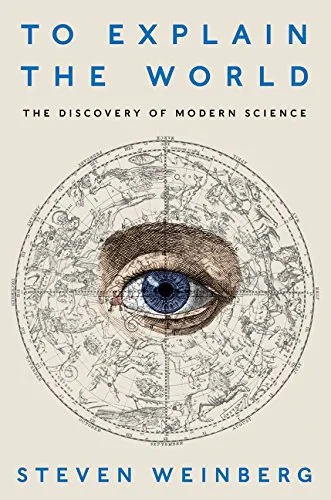 Coperta cărții "To Explain the World" de Weinberg Steven