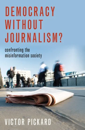 Coperta cărții "Democracy without Journalism?" de Victor, Pickard