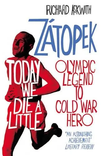 Coperta cărții "Today We Die a Little: Emil Zátopek, Olympic Legend to Cold War Hero " de Richard Askwith