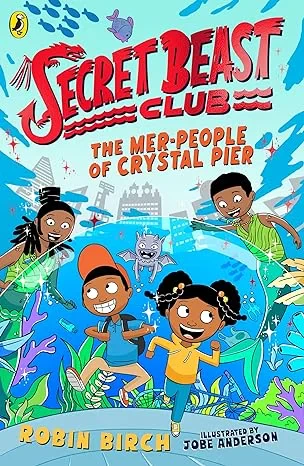 Coperta cărții "Secret Beast Club: The Mer-People of Crystal Pier " de Robin Birch