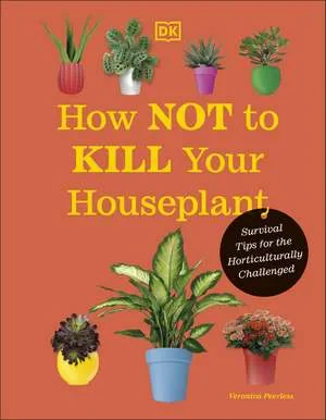 Coperta cărții "How Not to Kill Your Houseplant" de Veronica Peerless