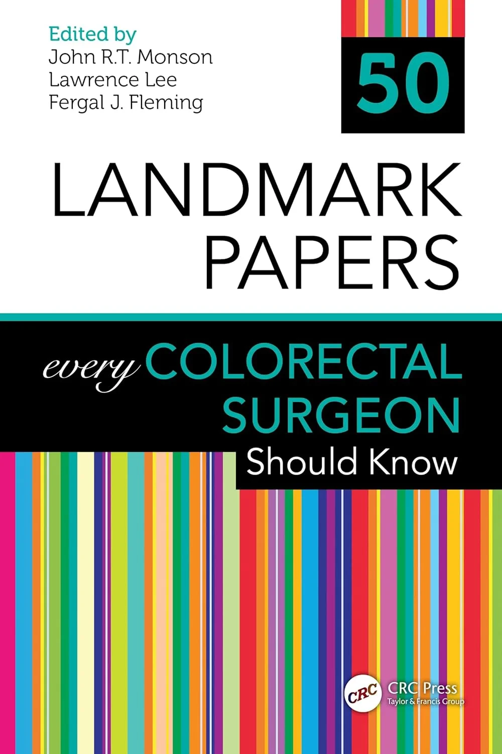 Coperta cărții "50 Landmark Papers every Colorectal Surgeon Should Know" de John R.T. Monson, Lawrence Lee, Fergal J. Fleming