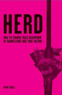 Coperta cărții "Herd: How to Change Mass Behaviour by Harnessing Our True Nature" de Mark Earls