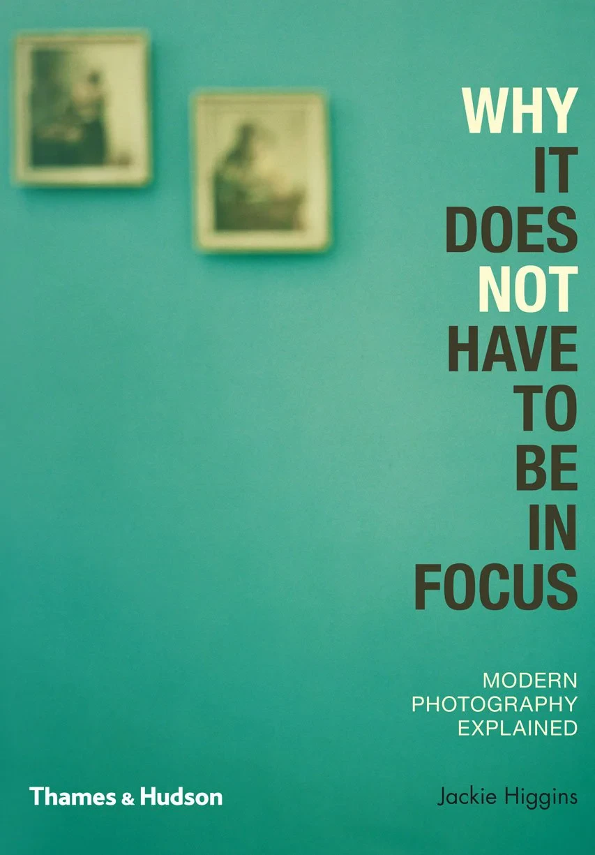 Coperta cărții "Why It Does Not Have To Be In Focus: Modern Photography Explained" de Jackie Higgins