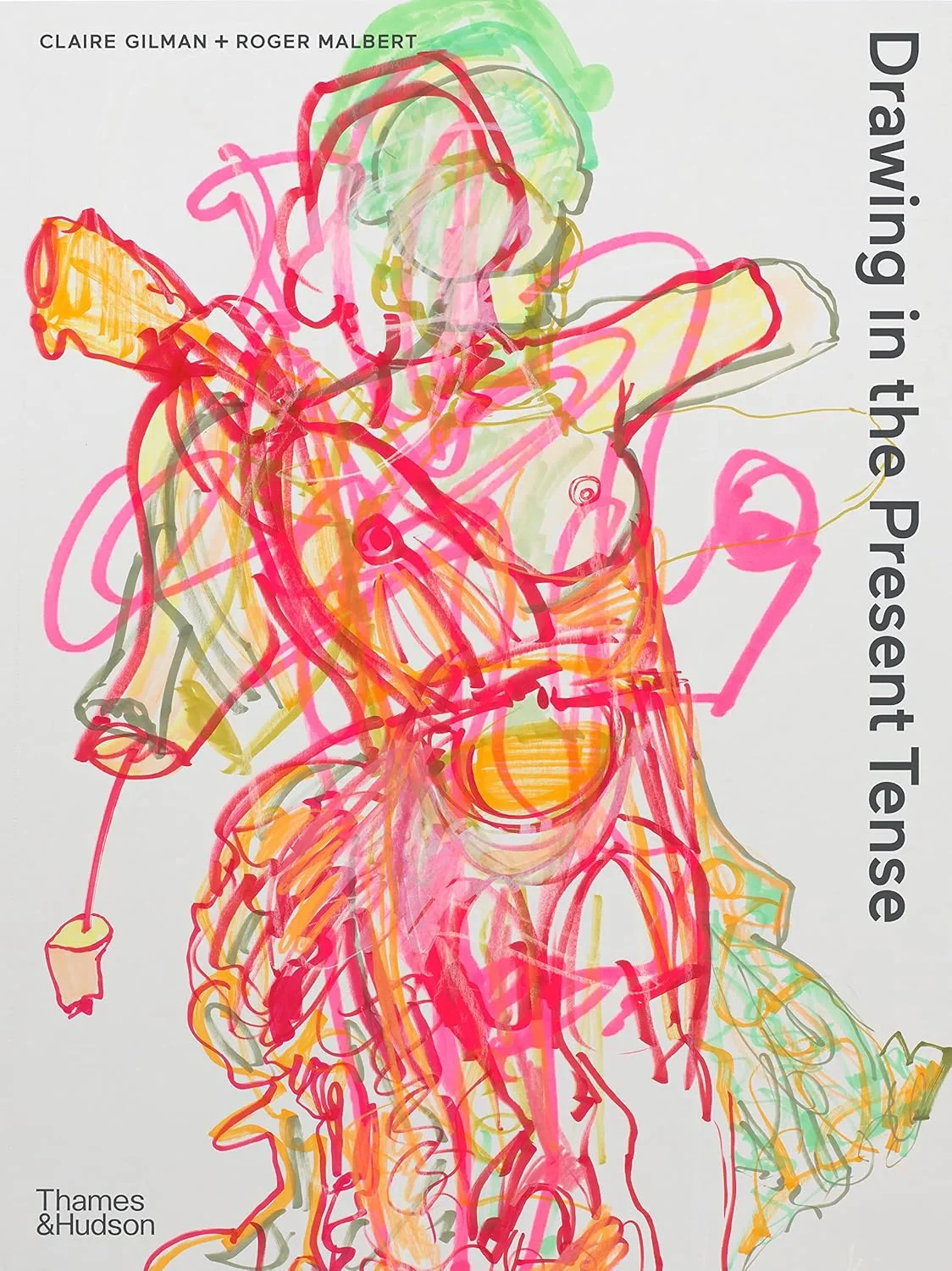 Coperta cărții "Drawing in the Present Tense" de Claire Gilman, Roger Malbert