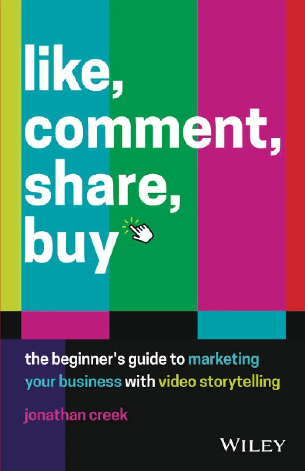 Coperta cărții "Like, Comment, Share, Buy: The beginner′s guide to marketing your business with video storytelling" de Jonathan Creek