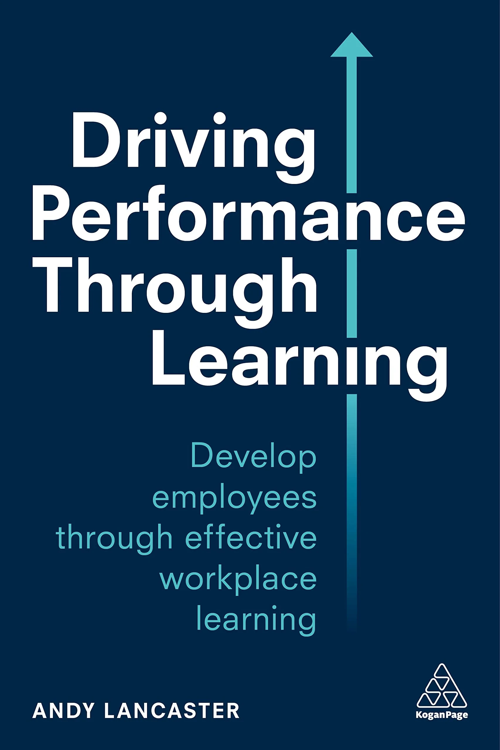 Coperta cărții "Driving Performance through Learning: Develop Employees through Effective Workplace Learning" de Andy Lancaster