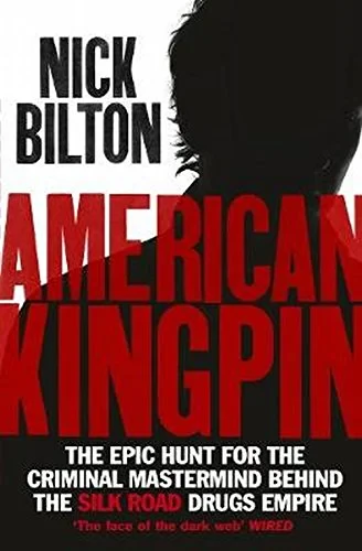 Coperta cărții "American Kingpin: The Epic Hunt for the Criminal Mastermind behind the Silk Road Drugs Empire" de Nick Bilton