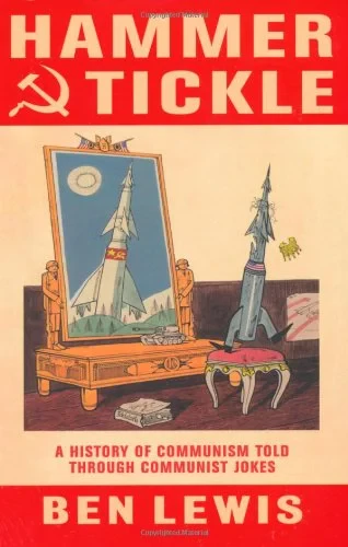 Coperta cărții "Hammer And Tickle: A History Of Communism Told Through Communist Jokes" de Ben Lewis