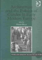 Coperta cărții "Architecture and the Politics of Gender in Early Modern Europe" de Helen Hills