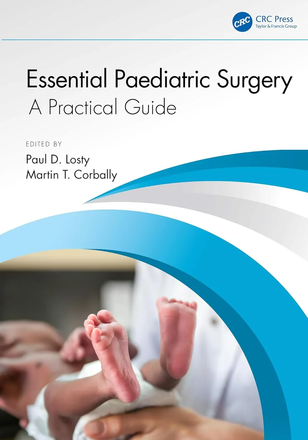 Coperta cărții "Essential Paediatric Surgery: A Practical Guide" de Paul D Losty, Martin T Corbally