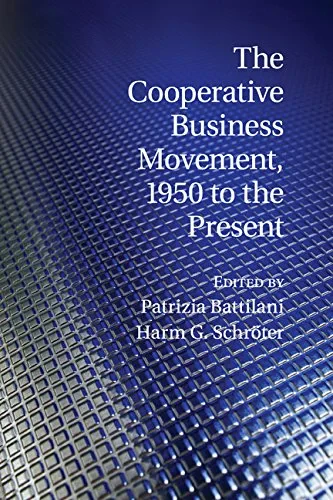 Coperta cărții "The Cooperative Business Movement, 1950 to the Present (Comparative Perspectives in Business History)" de Professor Patrizia Battilani, Professor Harm G. Schröter
