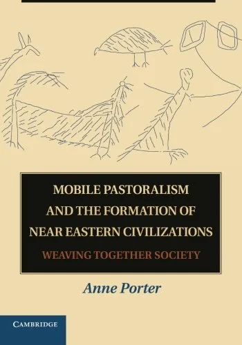 Coperta cărții "Mobile Pastoralism and the Formation of Near Eastern Civilizations: Weaving Together Society" de Anne Porter