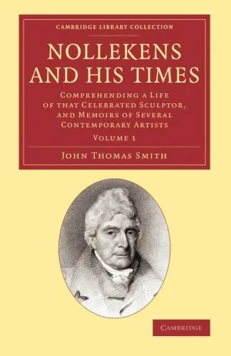 Coperta cărții "Nollekens and his Times: Comprehending a Life of that Celebrated Sculptor, and Memoirs of Several Contemporary Artists" de John Thomas Smith