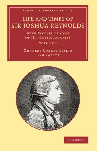 Coperta cărții "Life and Times of Sir Joshua Reynolds: Volume 2: With Notices of Some of his Cotemporaries (Cambridge Library Collection - Art and Architecture)" de Charles Robert Leslie, Tom Taylor