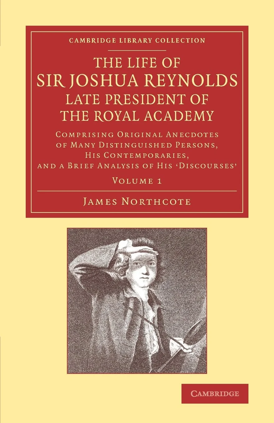 Coperta cărții "The Life of Sir Joshua Reynolds, Ll.D., F.R.S., F.S.A., etc., Late President of the Royal Academy 2 Volume Set: Comprising Original Anecdotes of Many Distinguished Persons, His Contemporaries, and a Brief Analysis of His ‘Discourses’" de James Northcote
