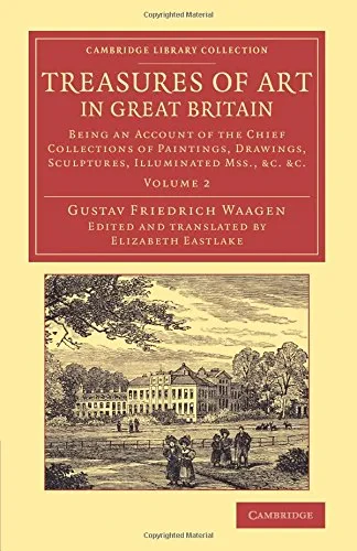 Coperta cărții "Treasures of Art in Great Britain: Being an Account of the Chief Collections of Paintings, Drawings, Sculptures, Illuminated Mss. (Volume 2)" de Elizabeth Eastlake, Gustav Friedrich Waagen
