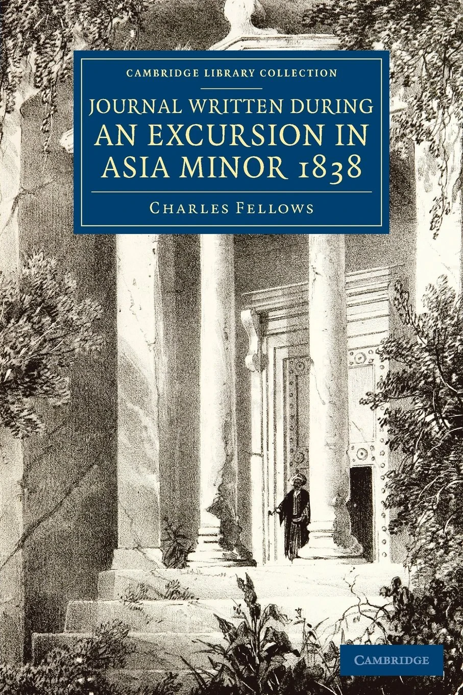 Coperta cărții "Journal Written during an Excursion in Asia Minor 1838 (Cambridge Library Collection - Archaeology)" de Charles Fellows