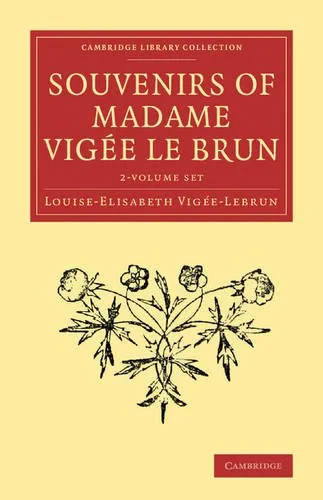 Coperta cărții "Souvenirs of Madame Vigée Le Brun 2 Volume Set (Cambridge Library Collection - Art and Architecture)" de Louise-Elisabeth Vigée-Lebrun