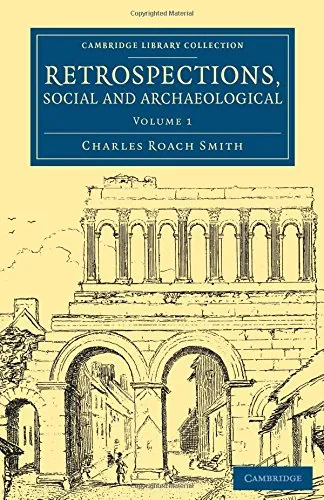 Coperta cărții "Retrospections, Social and Archaeological: Volume 1 (Cambridge Library Collection - Archaeology)" de Charles Roach Smith