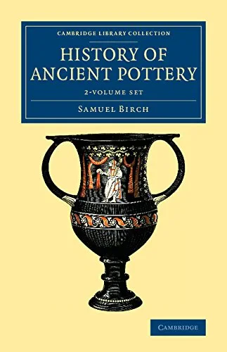 Coperta cărții "History of Ancient Pottery 2 Volume Set (Cambridge Library Collection - Archaeology)" de Samuel Birch
