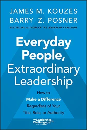 Coperta cărții "Everyday People, Extraordinary Leadership – How to Make a Difference Regardless of Your Title, Role, or Authority" de JM Kouzes