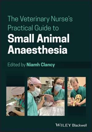 Coperta cărții "The Veterinary Nurseâ€²s Practical Guide to Small Animal Anaesthesia" de N Clancy