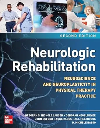 Coperta cărții "Neurologic Rehabilitation, Second Edition: Neuroscience and Neuroplasticity in Physical Therapy Practice " de Deborah S. Nichols Larsen, Deborah Kegelmeyer, John Buford, Anne Kloos, Jill Heathcock, D. Michele Basso