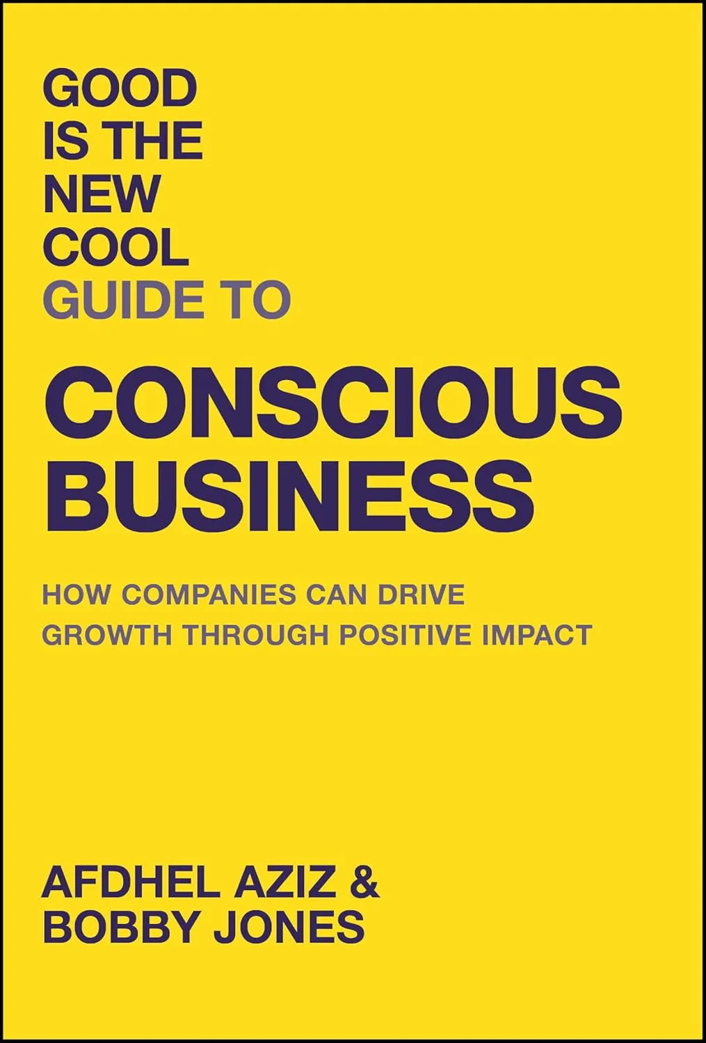 Coperta cărții "Good Is the New Cool Guide to Conscious Business" de Afdhel Aziz, Bobby Jones