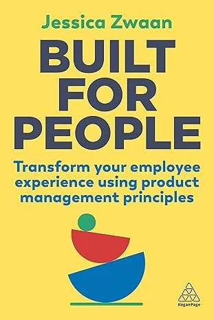 Coperta cărții "Built for People: Transform Your Employee Experience Using Product Management Principles" de Jessica Zwaan