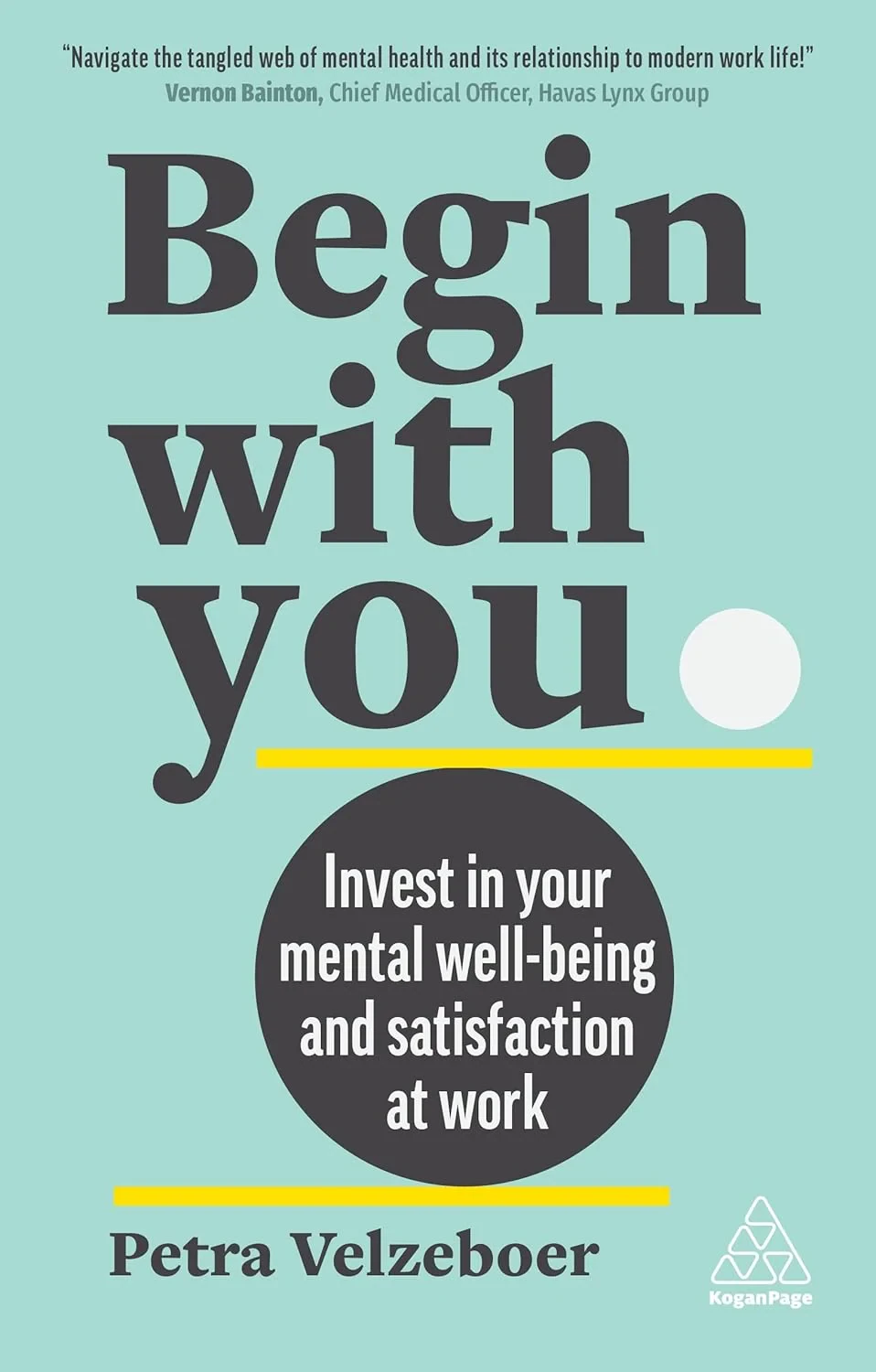 Coperta cărții "Begin With You: Invest in Your Mental Well-being and Satisfaction at Work " de Petra Velzeboer, Geoff Mcdonald