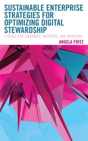 Coperta cărții "Sustainable Enterprise Strategies for Optimizing Digital Stewardship" de Angela I. Fritz
