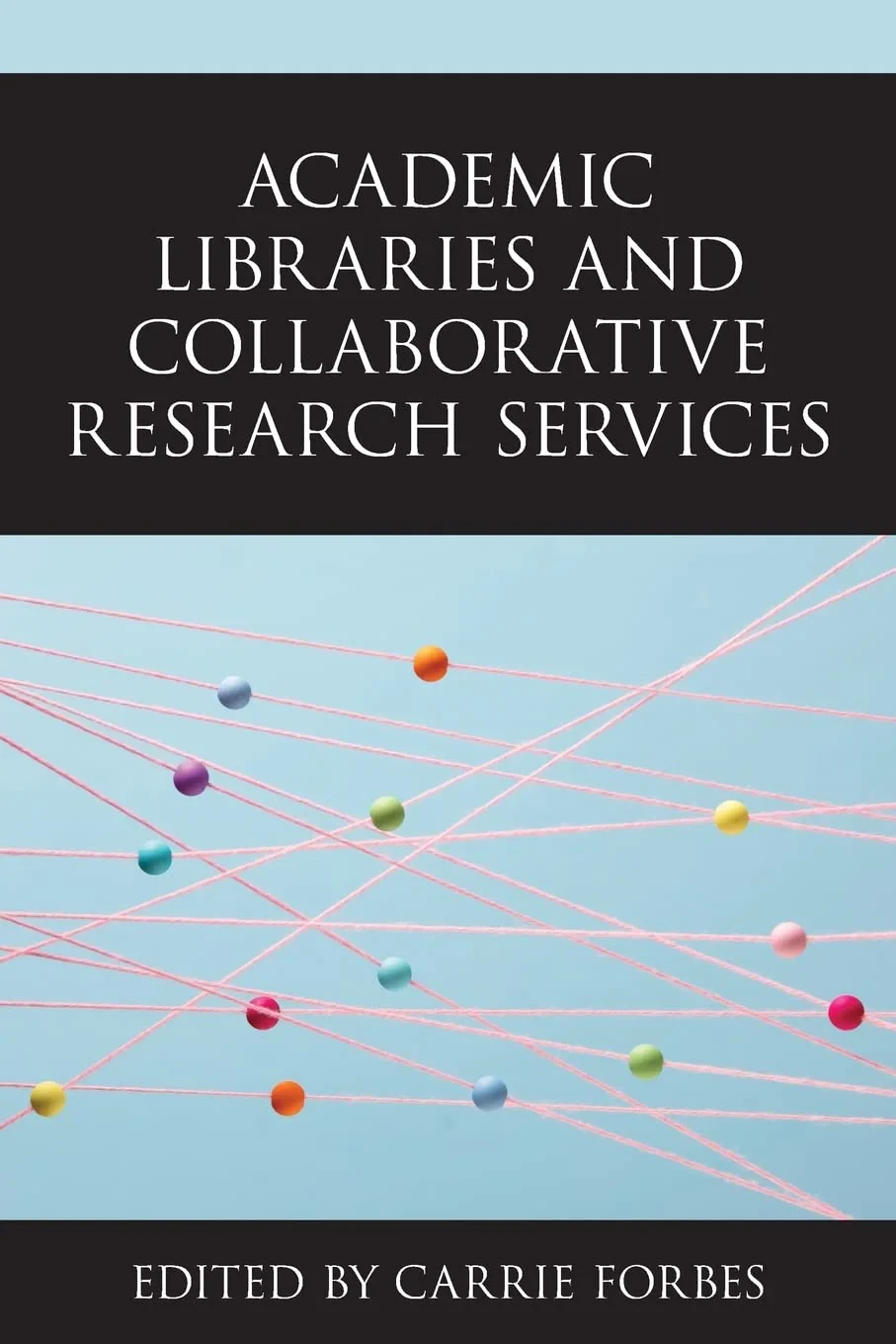 Coperta cărții "Academic Libraries and Collaborative Research Services" de Carrie Forbes