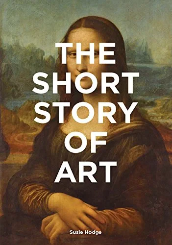 Coperta cărții "The Short Story of Art: A Pocket Guide to Key Movements, Works, Themes and Techniques" de Susie Hodge