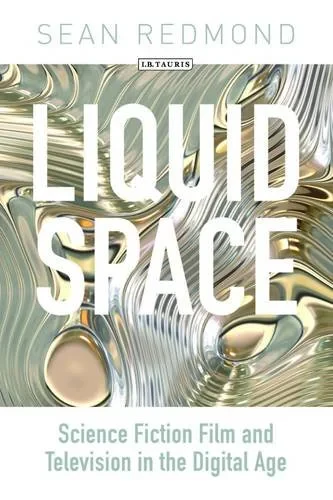 Coperta cărții "Liquid Space: Science Fiction Film and Television in the Digital Age" de Sean Redmond