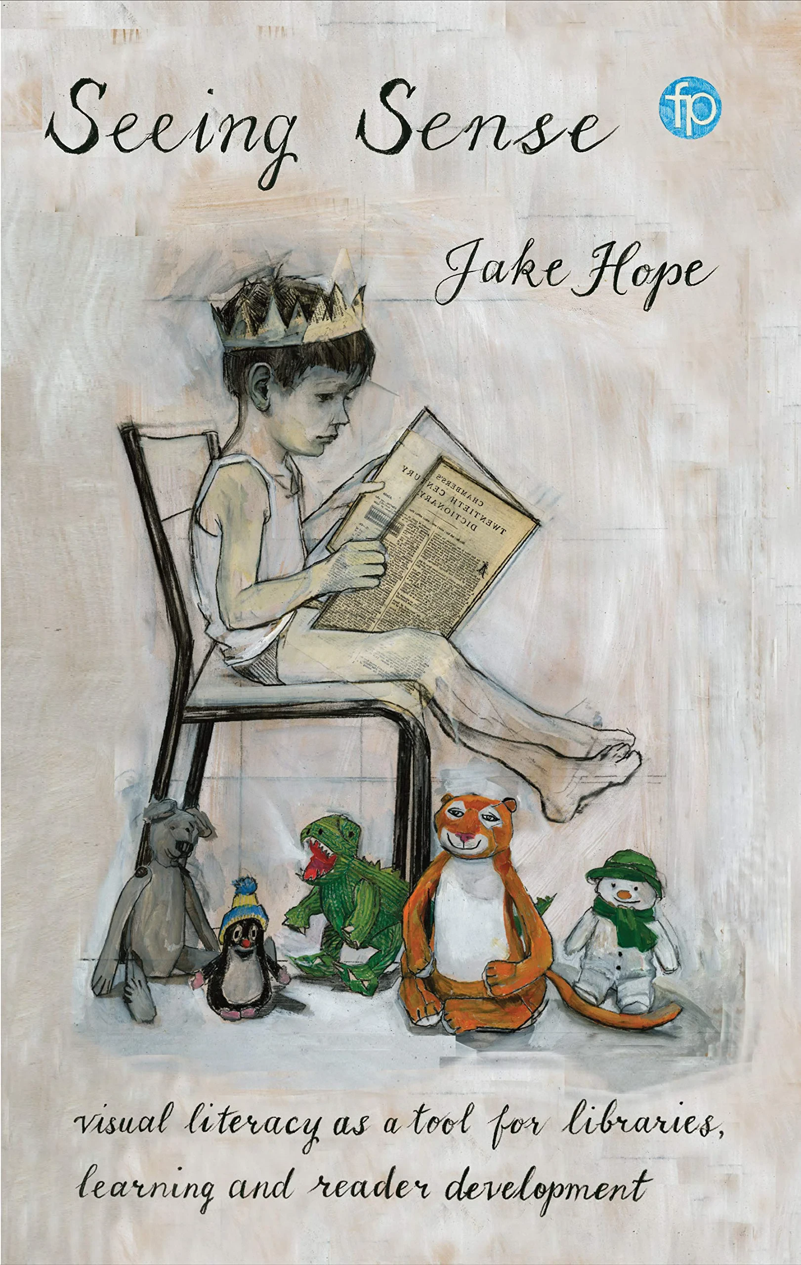 Coperta cărții "Seeing Sense: Visual literacy as a tool for libraries, learning and reader development" de Jake Hope