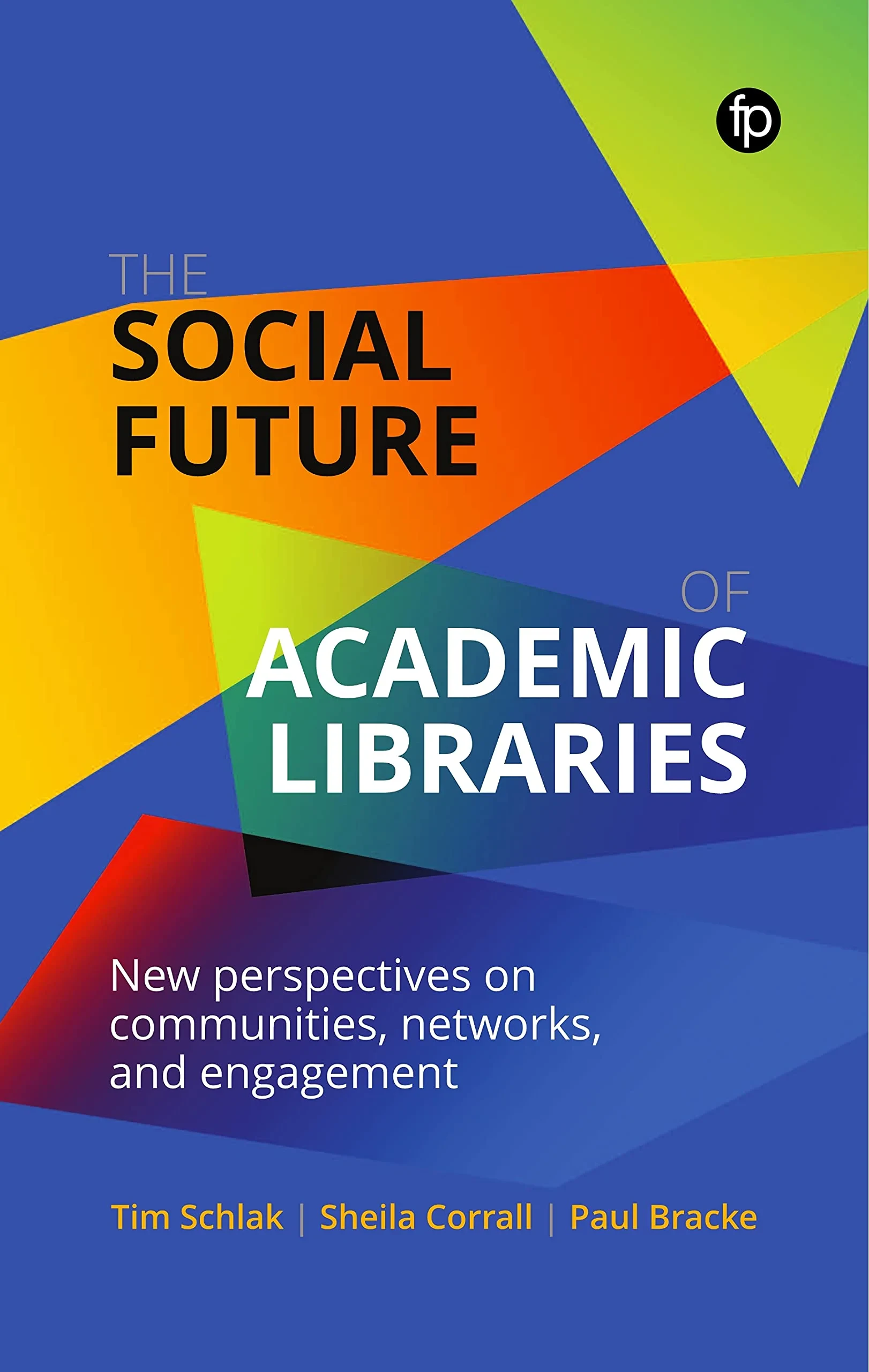 Coperta cărții "The Social Future of Academic Libraries" de Tim Schlak, Sheila Corrall, Paul Bracke