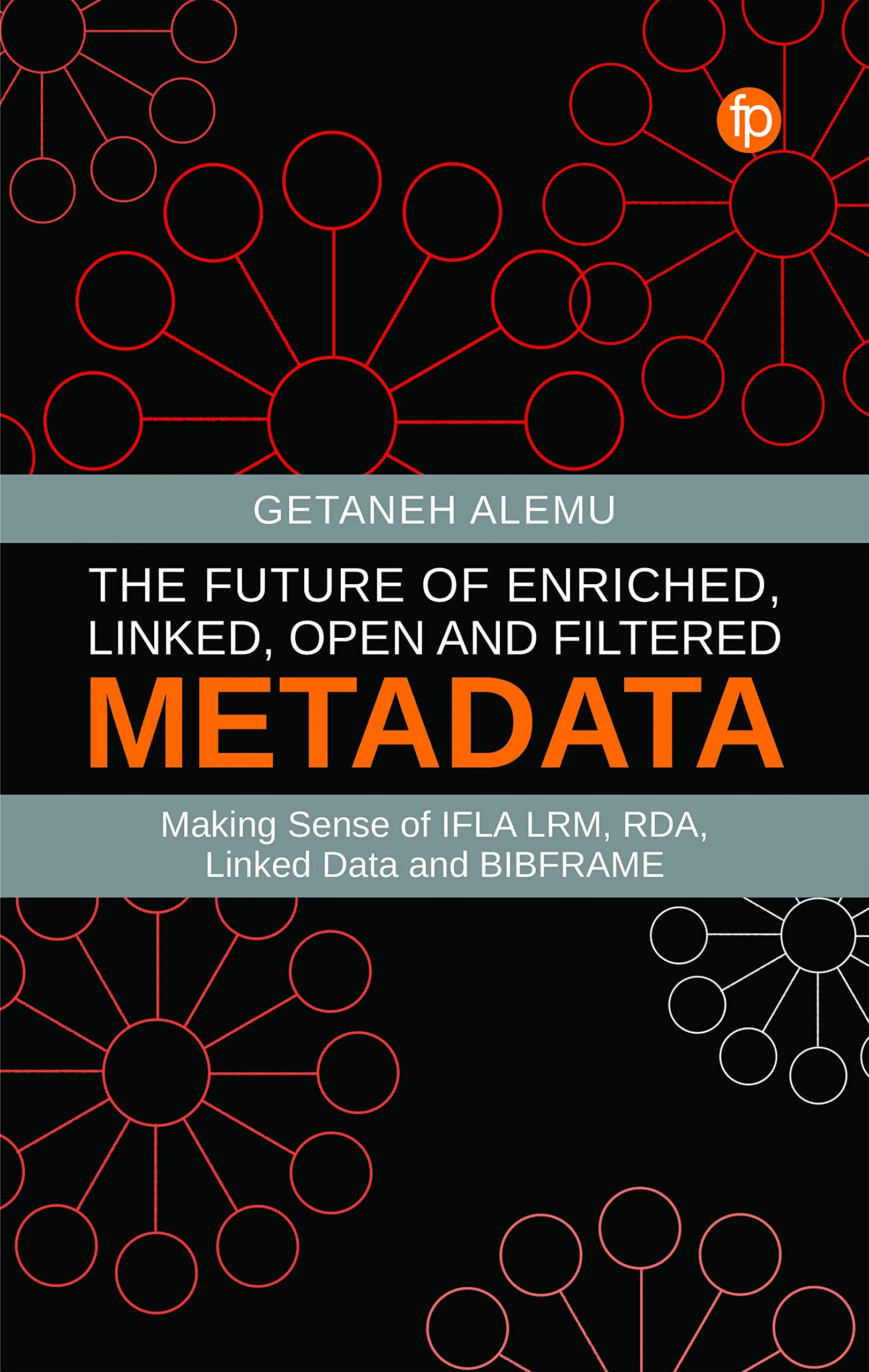Coperta cărții "The Future of Enriched, Linked, Open and Filtered Metadata" de Getaneh Alemu