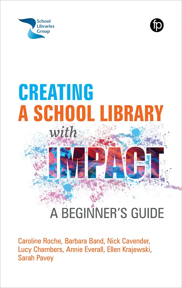 Coperta cărții "Creating a School Library with Impact: A Beginner's Guide" de Sarah Pavey, Caroline Roche, Barbara Band  Nick Cavender, Lucy Chambers