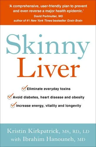 Coperta cărții "Skinny Liver: Lose the fat and lose the toxins for increased energy, health and longevity" de Kristin Kirkpatrick, Dr Ibrahim Hanouneh
