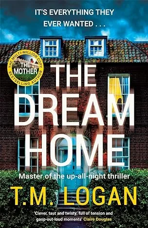 Coperta cărții "The Dream Home" de T.M. Logan