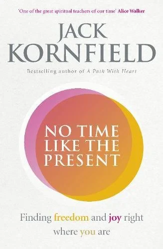 Coperta cărții "No Time Like the Present: Finding Freedom and Joy Where You Are (Good Food Eat Well)" de Jack Kornfield