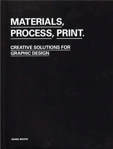 Coperta cărții "Materials, Process, Print: Creative Solutions for Graphic Design" de Daniel Mason