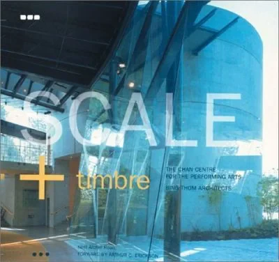 Coperta cărții "Scale + Timbre: The Chan Centre for the Performing Arts" de Arthur C. Erickson, Neill Archer Roan
