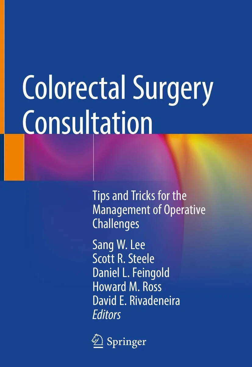 Coperta cărții "Colorectal Surgery Consultation: Tips and Tricks for the Management of Operative Challenges" de Scott R. Steele, Sang W. Lee, Daniel L. Feingold, Howard M. Ross