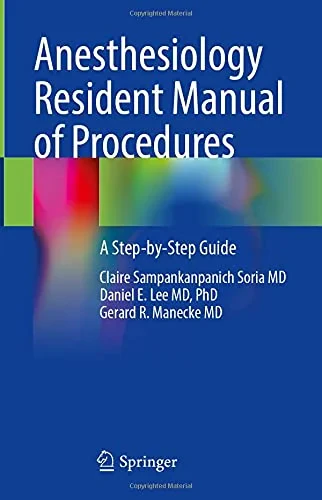 Coperta cărții "Anesthesiology Resident Manual of Procedures: A Step-by-Step Guide" de PhD, Claire Sampankanpanich Soria MD, Daniel E. Lee MD, Gerard R. Manecke MD